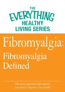 Fibromyalgia: Fibromyalgia Defined : The most important information you need to improve your health