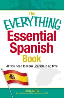 The Everything Essential Spanish Book : All You Need to Learn Spanish in No Time