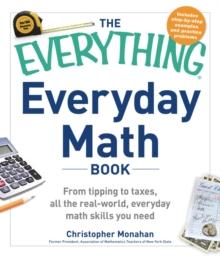 The Everything Everyday Math Book : From Tipping to Taxes, All the Real-World, Everyday Math Skills You Need