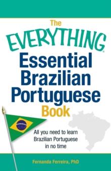 The Everything Essential Brazilian Portuguese Book : All You Need to Learn Brazilian Portuguese in No Time!