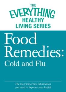 Food Remedies - Cold and Flu : The most important information you need to improve your health