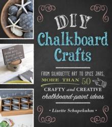 DIY Chalkboard Crafts : From Silhouette Art to Spice Jars, More Than 50 Crafty and Creative Chalkboard-Paint Ideas