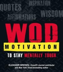 WOD Motivation : Quotes, Inspiration, Affirmations, and Wisdom to Stay Mentally Tough