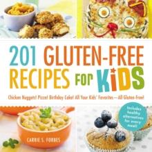 201 Gluten-Free Recipes for Kids : Chicken Nuggets! Pizza! Birthday Cake! All Your Kids' Favorites - All Gluten-Free!