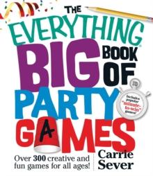 The Everything Big Book of Party Games : Over 300 Creative and Fun Games for All Ages!