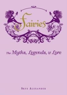 Fairies : The Myths, Legends, & Lore