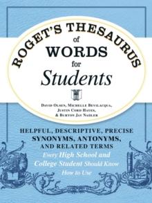 Roget's Thesaurus of Words for Students : Helpful, Descriptive, Precise Synonyms, Antonyms, and Related Terms Every High School and College Student Should Know How to Use