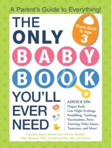 The Only Baby Book You'll Ever Need : A Parent's Guide to Everything!