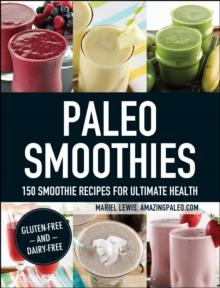 Paleo Smoothies : 150 Smoothie Recipes for Ultimate Health