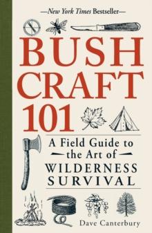 Bushcraft 101 : A Field Guide to the Art of Wilderness Survival