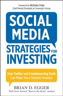 Social Media Strategies for Investing : How Twitter and Crowdsourcing Tools Can Make You a Smarter Investor