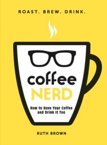 Coffee Nerd : How to Have Your Coffee and Drink It Too