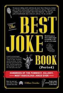 The Best Joke Book (Period) : Hundreds of the Funniest, Silliest, Most Ridiculous Jokes Ever