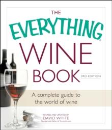 The Everything Wine Book : A Complete Guide to the World of Wine