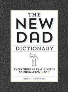 The New Dad Dictionary : Everything He Really Needs to Know - from A to Z