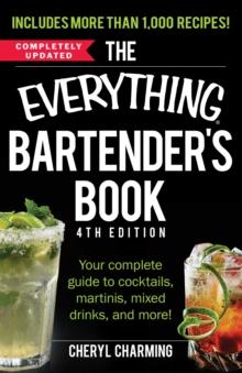 The Everything Bartender's Book : Your Complete Guide to Cocktails, Martinis, Mixed Drinks, and More!