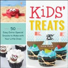 Kids' Treats : 50 Easy, Extra-Special Snacks to Make with Your Little Ones