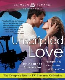 Unscripted Love : The Complete Reality TV Romance Collection