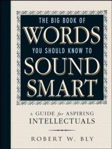 The Big Book Of Words You Should Know To Sound Smart : A Guide for Aspiring Intellectuals