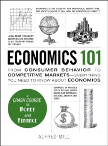 Economics 101 : From Consumer Behavior to Competitive Markets--Everything You Need to Know About Economics