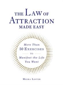 The Law of Attraction Made Easy : More Than 50 Exercises to Manifest the Life You Want