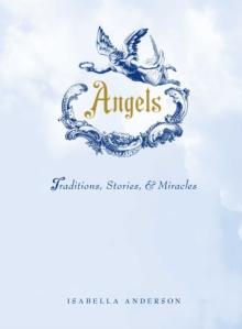 Angels : Traditions, Stories, and Miracles