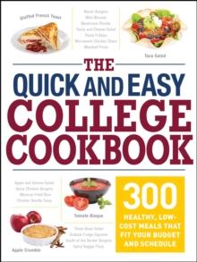 The Quick and Easy College Cookbook : 300 Healthy, Low-Cost Meals that Fit Your Budget and Schedule