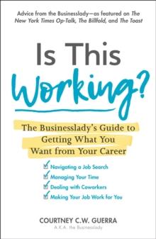 Is This Working? : The Businesslady's Guide to Getting What You Want from Your Career