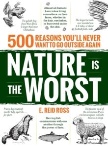 Nature is the Worst : 500 reasons you'll never want to go outside again