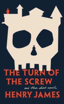 Turn of The Screw and Other Short Novels