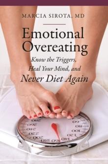 Emotional Overeating : Know the Triggers, Heal Your Mind, and Never Diet Again