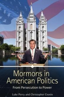 Mormons in American Politics : From Persecution to Power