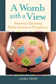 A Womb with a View : America's Growing Public Interest in Pregnancy