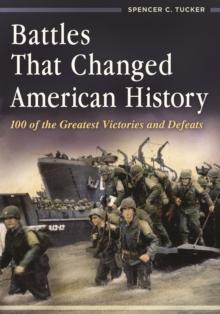 Battles That Changed American History : 100 of the Greatest Victories and Defeats