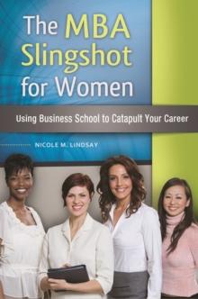 The MBA Slingshot for Women : Using Business School to Catapult Your Career