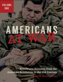 Americans at War : Eyewitness Accounts from the American Revolution to the 21st Century [3 volumes]