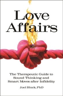 Love Affairs : The Therapeutic Guide to Sound Thinking and Smart Moves after Infidelity