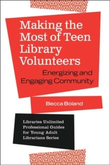 Making the Most of Teen Library Volunteers : Energizing and Engaging Community