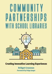 Community Partnerships with School Libraries : Creating Innovative Learning Experiences