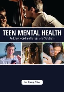 Teen Mental Health : An Encyclopedia of Issues and Solutions