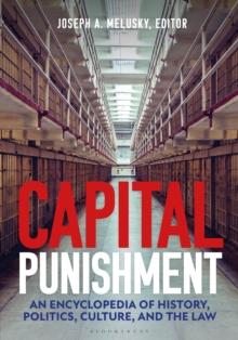 Capital Punishment : An Encyclopedia of History, Politics, Culture, and the Law