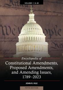 Encyclopedia of Constitutional Amendments, Proposed Amendments, and Amending Issues, 1789-2023