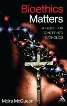 Bioethics Matters : A Guide for Concerned Catholics