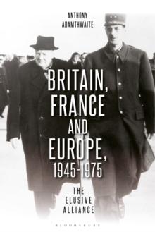 Britain, France and Europe, 1945-1975 : The Elusive Alliance