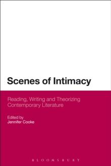 Scenes of Intimacy : Reading, Writing and Theorizing Contemporary Literature