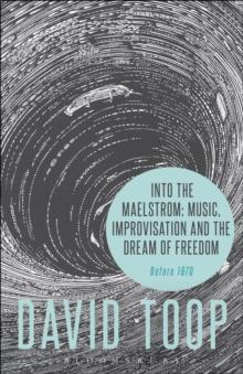 Into the Maelstrom: Music, Improvisation and the Dream of Freedom : Before 1970