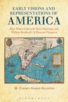 Early Visions and Representations of America : Alvar Nunez Cabeza de Vaca's Naufragios and William Bradford's Of Plymouth Plantation