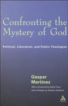 Confronting the Mystery of God : Political, Liberation, and Public Theologies