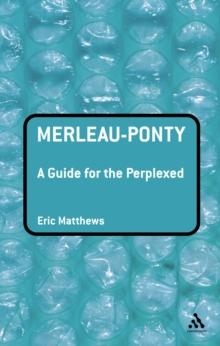 Merleau-Ponty: A Guide for the Perplexed