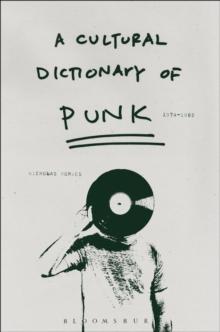 A Cultural Dictionary of Punk : 1974-1982